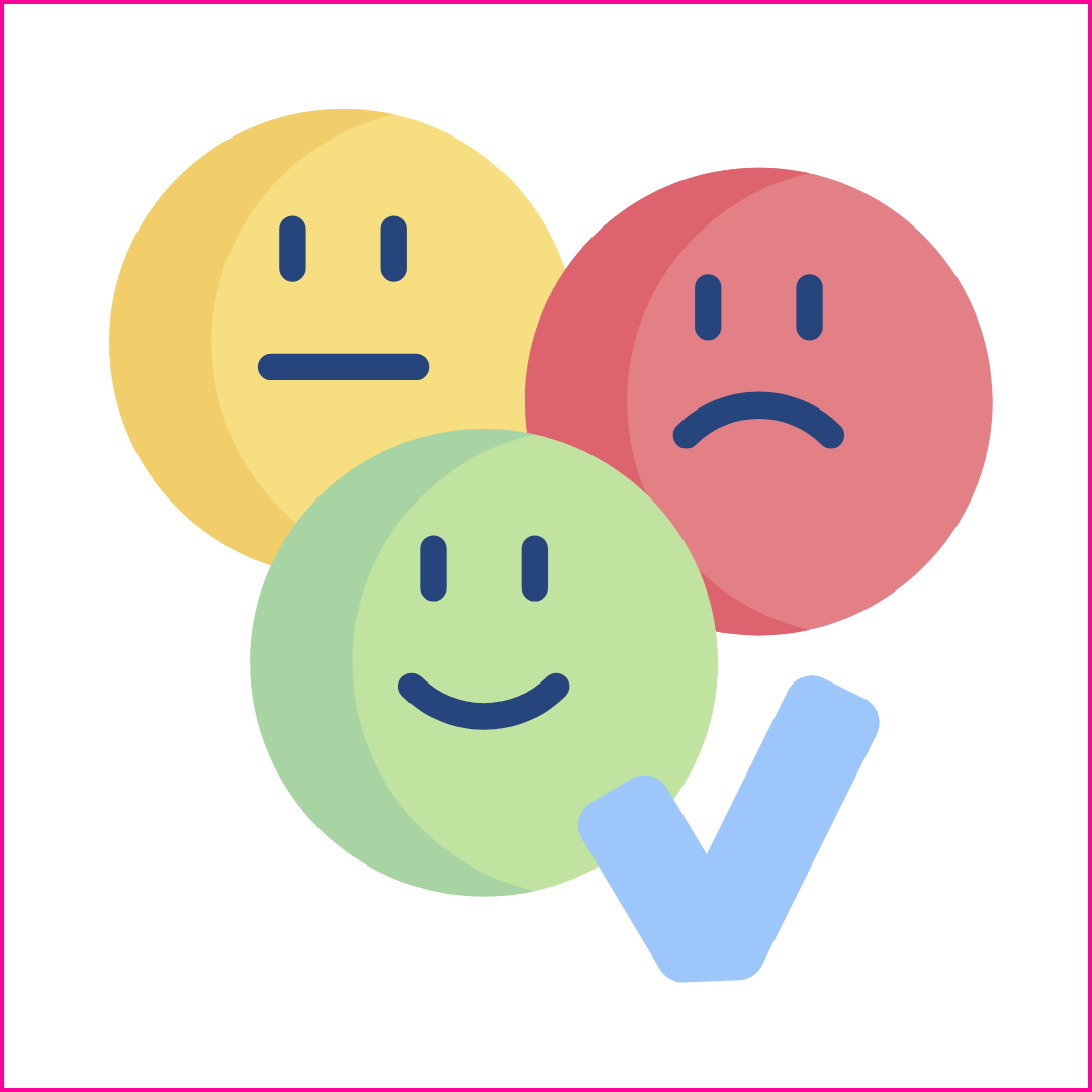 Three emoji style faces, a green one with a smile, a red one with a frown and a yellow one with a neutral expression. There is a blue tick next to the faces and a pink border.